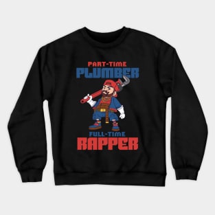 Part-time plumber full-time rapper Crewneck Sweatshirt